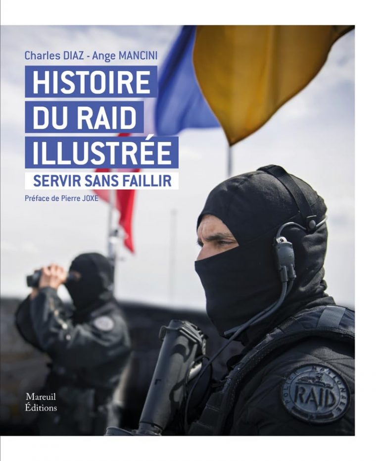 Histoire du RAID illustrée – Servir sans faillir (Octobre 2019) de Charles Diaz et Ange Mancini